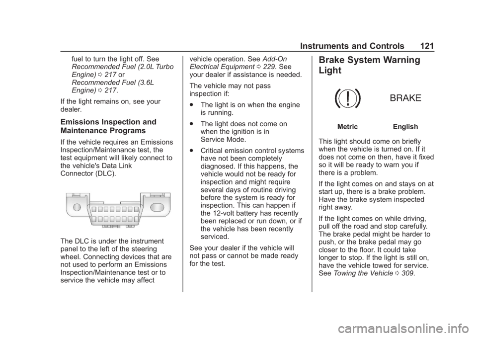 BUICK REGAL 2020 Owners Manual Buick Regal Owner Manual (GMNA-Localizing-U.S./Canada-13557849) -
2020 - CRC - 6/25/19
Instruments and Controls 121
fuel to turn the light off. See
Recommended Fuel (2.0L Turbo
Engine)0217 or
Recommen BUICK REGAL 2020 Owners Manual Buick Regal Owner Manual (GMNA-Localizing-U.S./Canada-13557849) -
2020 - CRC - 6/25/19
Instruments and Controls 121
fuel to turn the light off. See
Recommended Fuel (2.0L Turbo
Engine)0217 or
Recommen