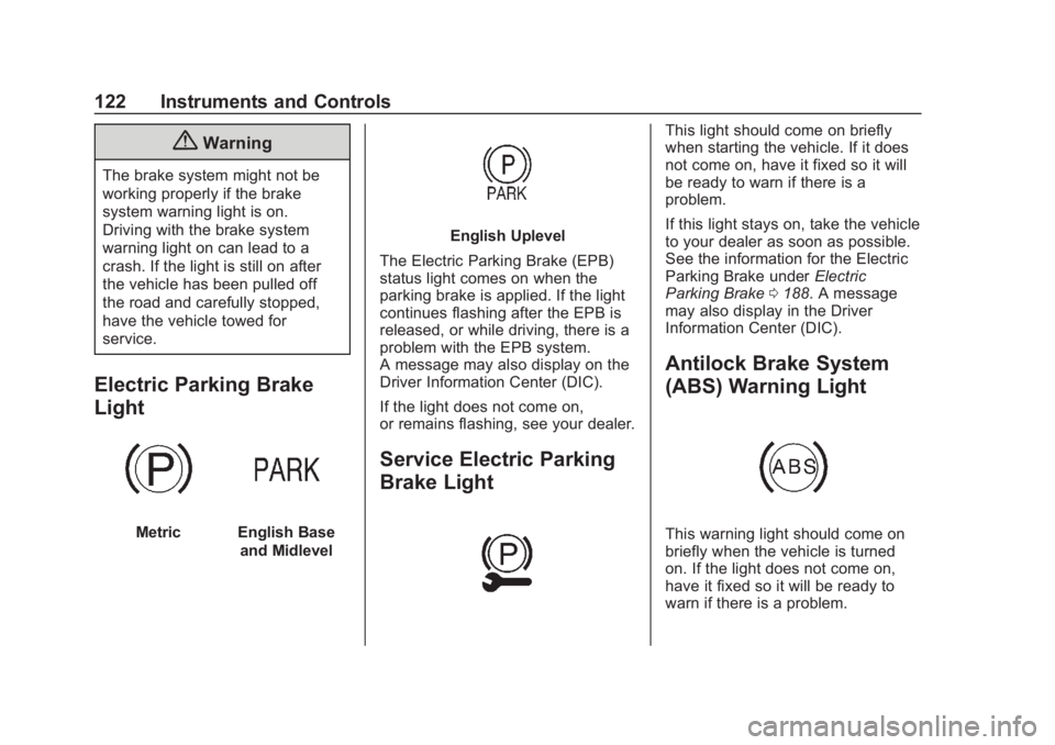 BUICK REGAL 2020 Owners Manual Buick Regal Owner Manual (GMNA-Localizing-U.S./Canada-13557849) -
2020 - CRC - 6/25/19
122 Instruments and Controls
{Warning
The brake system might not be
working properly if the brake
system warning BUICK REGAL 2020 Owners Manual Buick Regal Owner Manual (GMNA-Localizing-U.S./Canada-13557849) -
2020 - CRC - 6/25/19
122 Instruments and Controls
{Warning
The brake system might not be
working properly if the brake
system warning