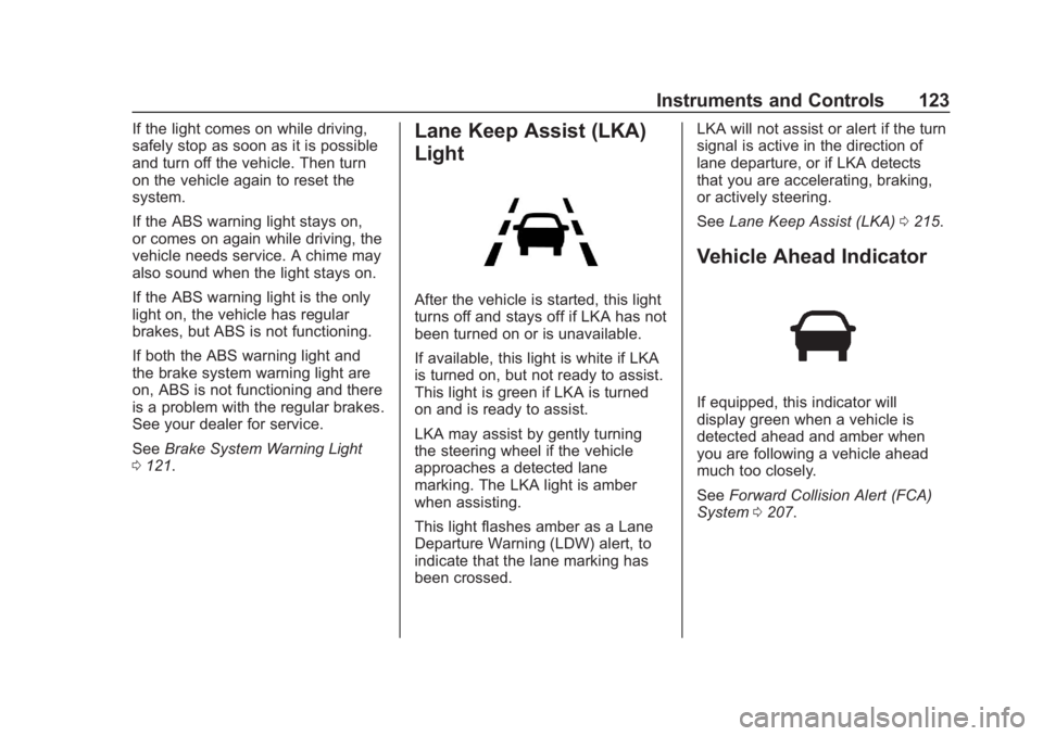 BUICK REGAL 2020  Owners Manual Buick Regal Owner Manual (GMNA-Localizing-U.S./Canada-13557849) -
2020 - CRC - 6/25/19
Instruments and Controls 123
If the light comes on while driving,
safely stop as soon as it is possible
and turn 