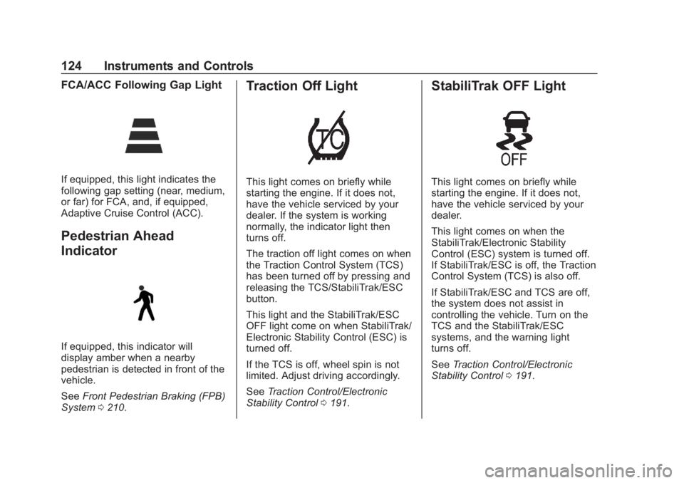 BUICK REGAL 2020 Owners Manual Buick Regal Owner Manual (GMNA-Localizing-U.S./Canada-13557849) -
2020 - CRC - 6/25/19
124 Instruments and Controls
FCA/ACC Following Gap Light
If equipped, this light indicates the
following gap sett BUICK REGAL 2020 Owners Manual Buick Regal Owner Manual (GMNA-Localizing-U.S./Canada-13557849) -
2020 - CRC - 6/25/19
124 Instruments and Controls
FCA/ACC Following Gap Light
If equipped, this light indicates the
following gap sett
