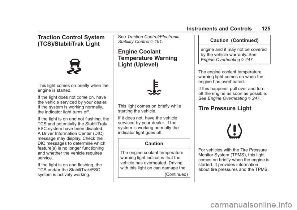 BUICK REGAL 2020 Owners Manual Buick Regal Owner Manual (GMNA-Localizing-U.S./Canada-13557849) -
2020 - CRC - 6/25/19
Instruments and Controls 125
Traction Control System
(TCS)/StabiliTrak Light
This light comes on briefly when the BUICK REGAL 2020 Owners Manual Buick Regal Owner Manual (GMNA-Localizing-U.S./Canada-13557849) -
2020 - CRC - 6/25/19
Instruments and Controls 125
Traction Control System
(TCS)/StabiliTrak Light
This light comes on briefly when the