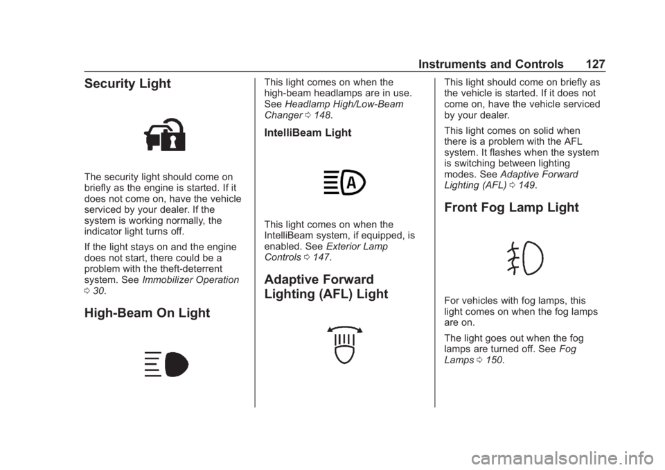 BUICK REGAL 2020  Owners Manual Buick Regal Owner Manual (GMNA-Localizing-U.S./Canada-13557849) -
2020 - CRC - 6/25/19
Instruments and Controls 127
Security Light
The security light should come on
briefly as the engine is started. I