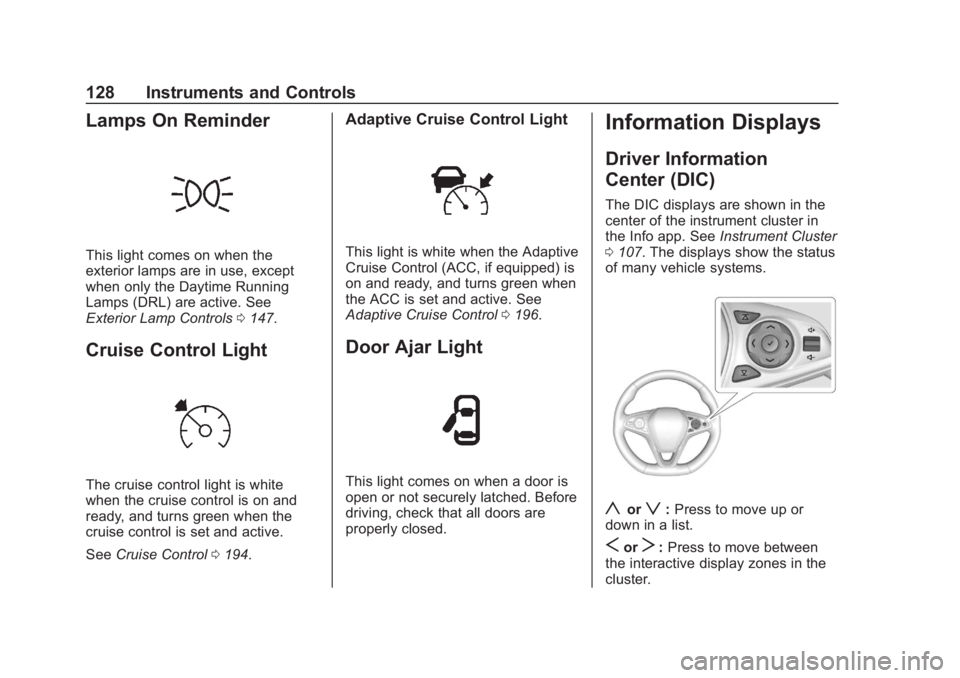 BUICK REGAL 2020 Owners Manual Buick Regal Owner Manual (GMNA-Localizing-U.S./Canada-13557849) -
2020 - CRC - 6/25/19
128 Instruments and Controls
Lamps On Reminder
This light comes on when the
exterior lamps are in use, except
whe BUICK REGAL 2020 Owners Manual Buick Regal Owner Manual (GMNA-Localizing-U.S./Canada-13557849) -
2020 - CRC - 6/25/19
128 Instruments and Controls
Lamps On Reminder
This light comes on when the
exterior lamps are in use, except
whe