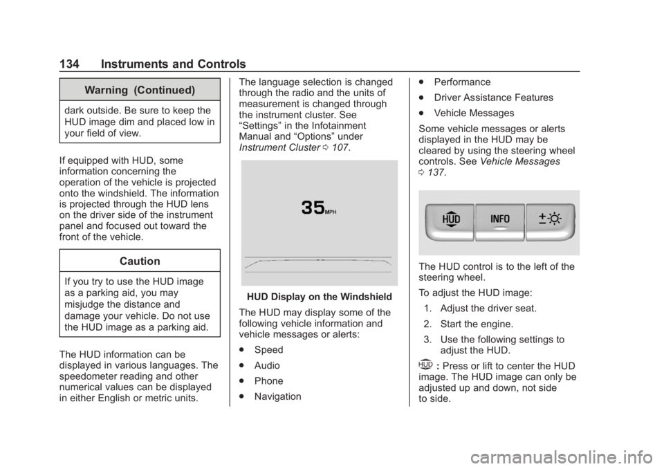 BUICK REGAL 2020 Owners Manual Buick Regal Owner Manual (GMNA-Localizing-U.S./Canada-13557849) -
2020 - CRC - 6/25/19
134 Instruments and Controls
Warning (Continued)
dark outside. Be sure to keep the
HUD image dim and placed low i BUICK REGAL 2020 Owners Manual Buick Regal Owner Manual (GMNA-Localizing-U.S./Canada-13557849) -
2020 - CRC - 6/25/19
134 Instruments and Controls
Warning (Continued)
dark outside. Be sure to keep the
HUD image dim and placed low i