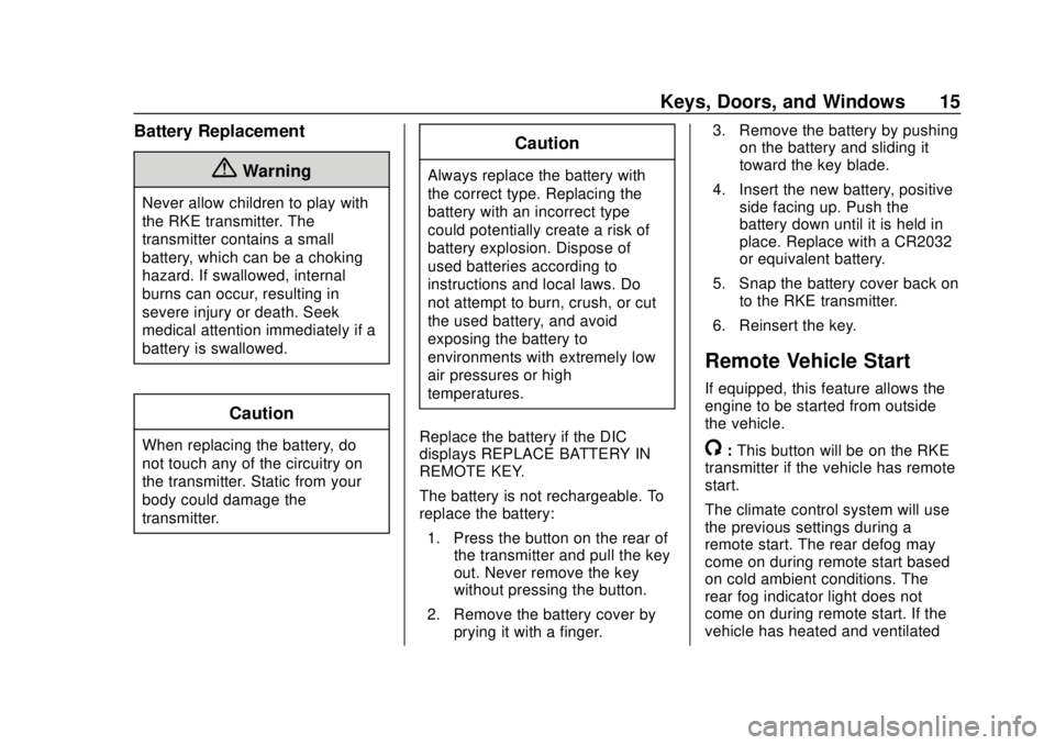 BUICK REGAL 2020 User Guide Buick Regal Owner Manual (GMNA-Localizing-U.S./Canada-13557849) -
2020 - CRC - 6/25/19
Keys, Doors, and Windows 15
Battery Replacement
{Warning
Never allow children to play with
the RKE transmitter. T