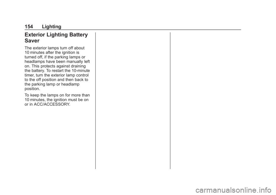 BUICK REGAL 2020 Owners Manual Buick Regal Owner Manual (GMNA-Localizing-U.S./Canada-13557849) -
2020 - CRC - 7/1/19
154 Lighting
Exterior Lighting Battery
Saver
The exterior lamps turn off about
10 minutes after the ignition is
tu BUICK REGAL 2020 Owners Manual Buick Regal Owner Manual (GMNA-Localizing-U.S./Canada-13557849) -
2020 - CRC - 7/1/19
154 Lighting
Exterior Lighting Battery
Saver
The exterior lamps turn off about
10 minutes after the ignition is
tu