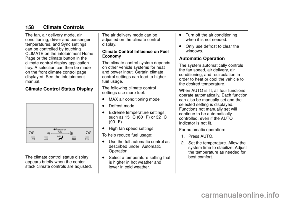 BUICK REGAL 2020  Owners Manual Buick Regal Owner Manual (GMNA-Localizing-U.S./Canada-13557849) -
2020 - CRC - 6/25/19
158 Climate Controls
The fan, air delivery mode, air
conditioning, driver and passenger
temperatures, and Sync se