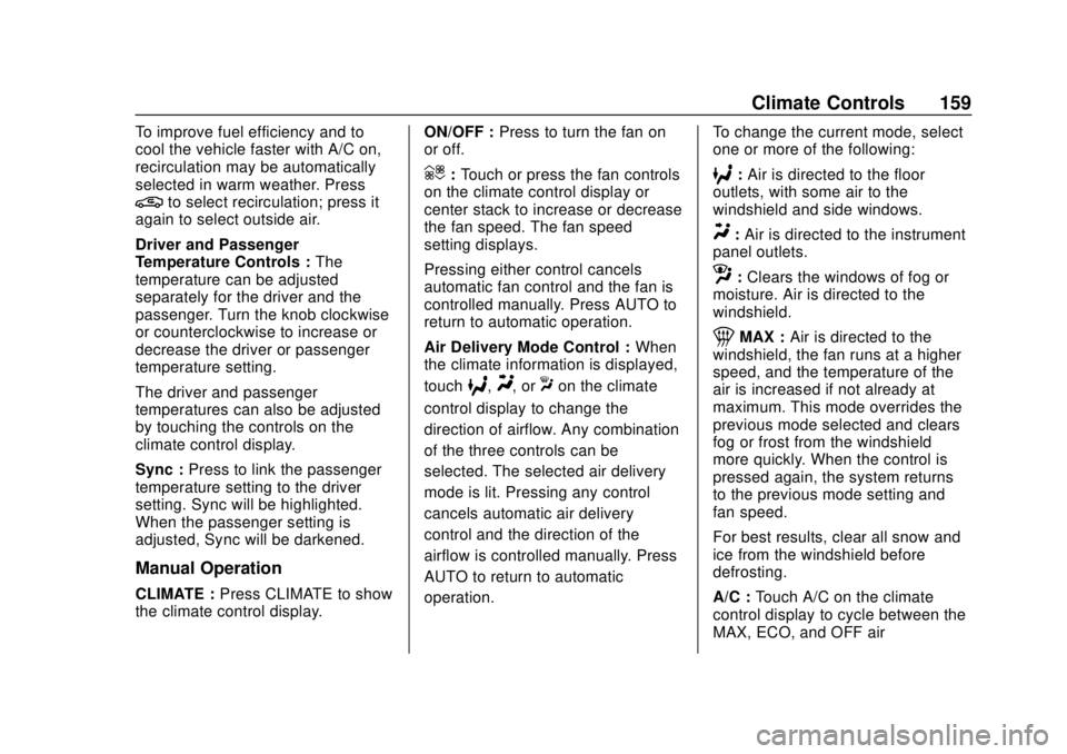 BUICK REGAL 2020  Owners Manual Buick Regal Owner Manual (GMNA-Localizing-U.S./Canada-13557849) -
2020 - CRC - 6/25/19
Climate Controls 159
To improve fuel efficiency and to
cool the vehicle faster with A/C on,
recirculation may be 