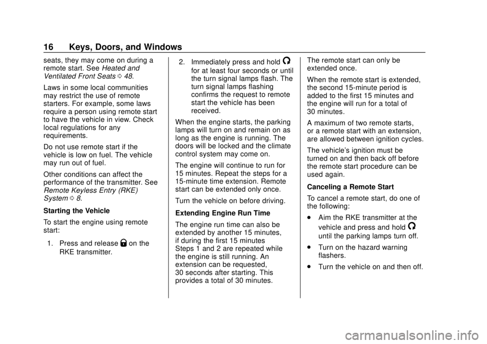 BUICK REGAL 2020 User Guide Buick Regal Owner Manual (GMNA-Localizing-U.S./Canada-13557849) -
2020 - CRC - 6/25/19
16 Keys, Doors, and Windows
seats, they may come on during a
remote start. SeeHeated and
Ventilated Front Seats 0