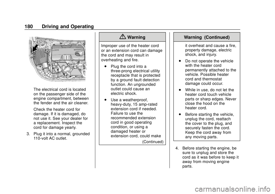 BUICK REGAL 2020  Owners Manual Buick Regal Owner Manual (GMNA-Localizing-U.S./Canada-13557849) -
2020 - CRC - 6/25/19
180 Driving and Operating
The electrical cord is located
on the passenger side of the
engine compartment, between