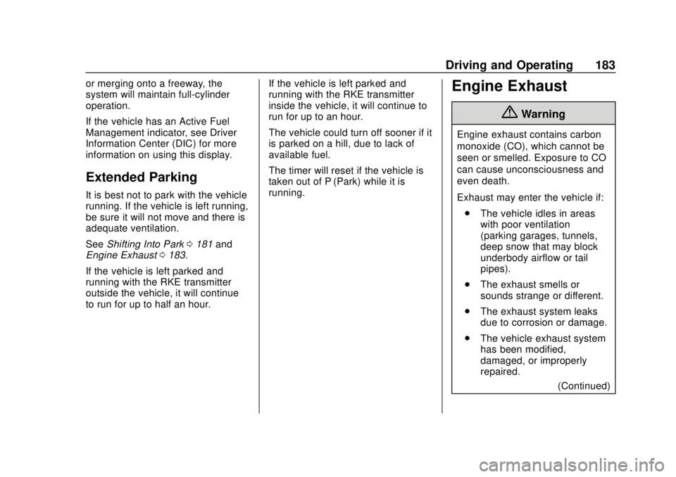 BUICK REGAL 2020  Owners Manual Buick Regal Owner Manual (GMNA-Localizing-U.S./Canada-13557849) -
2020 - CRC - 6/25/19
Driving and Operating 183
or merging onto a freeway, the
system will maintain full-cylinder
operation.
If the veh