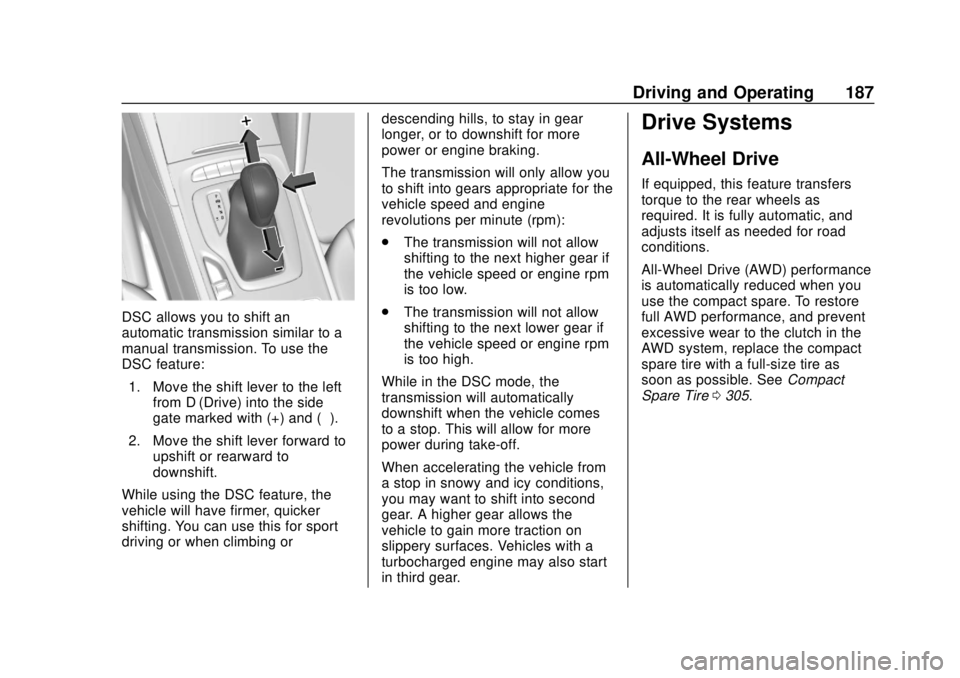 BUICK REGAL 2020 Owners Manual Buick Regal Owner Manual (GMNA-Localizing-U.S./Canada-13557849) -
2020 - CRC - 6/25/19
Driving and Operating 187
DSC allows you to shift an
automatic transmission similar to a
manual transmission. To BUICK REGAL 2020 Owners Manual Buick Regal Owner Manual (GMNA-Localizing-U.S./Canada-13557849) -
2020 - CRC - 6/25/19
Driving and Operating 187
DSC allows you to shift an
automatic transmission similar to a
manual transmission. To