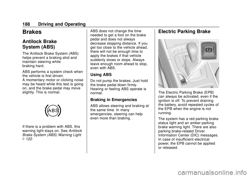 BUICK REGAL 2020 Owners Manual Buick Regal Owner Manual (GMNA-Localizing-U.S./Canada-13557849) -
2020 - CRC - 6/25/19
188 Driving and Operating
Brakes
Antilock Brake
System (ABS)
The Antilock Brake System (ABS)
helps prevent a brak BUICK REGAL 2020 Owners Manual Buick Regal Owner Manual (GMNA-Localizing-U.S./Canada-13557849) -
2020 - CRC - 6/25/19
188 Driving and Operating
Brakes
Antilock Brake
System (ABS)
The Antilock Brake System (ABS)
helps prevent a brak