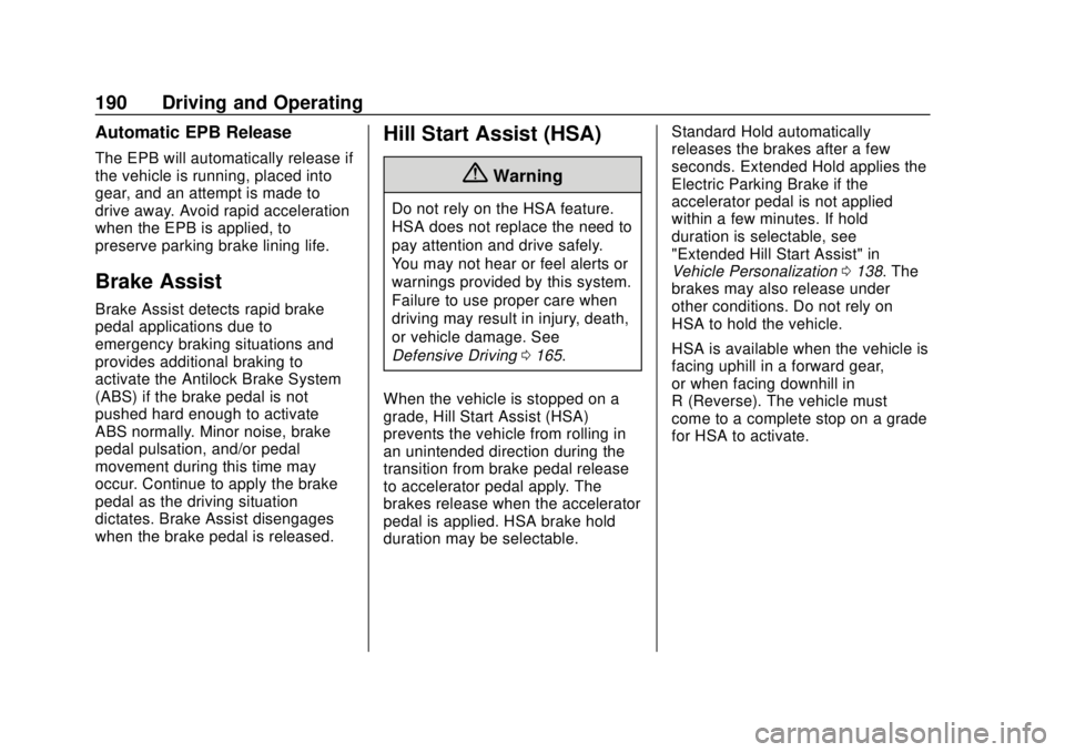 BUICK REGAL 2020 Owners Manual Buick Regal Owner Manual (GMNA-Localizing-U.S./Canada-13557849) -
2020 - CRC - 6/25/19
190 Driving and Operating
Automatic EPB Release
The EPB will automatically release if
the vehicle is running, pla BUICK REGAL 2020 Owners Manual Buick Regal Owner Manual (GMNA-Localizing-U.S./Canada-13557849) -
2020 - CRC - 6/25/19
190 Driving and Operating
Automatic EPB Release
The EPB will automatically release if
the vehicle is running, pla