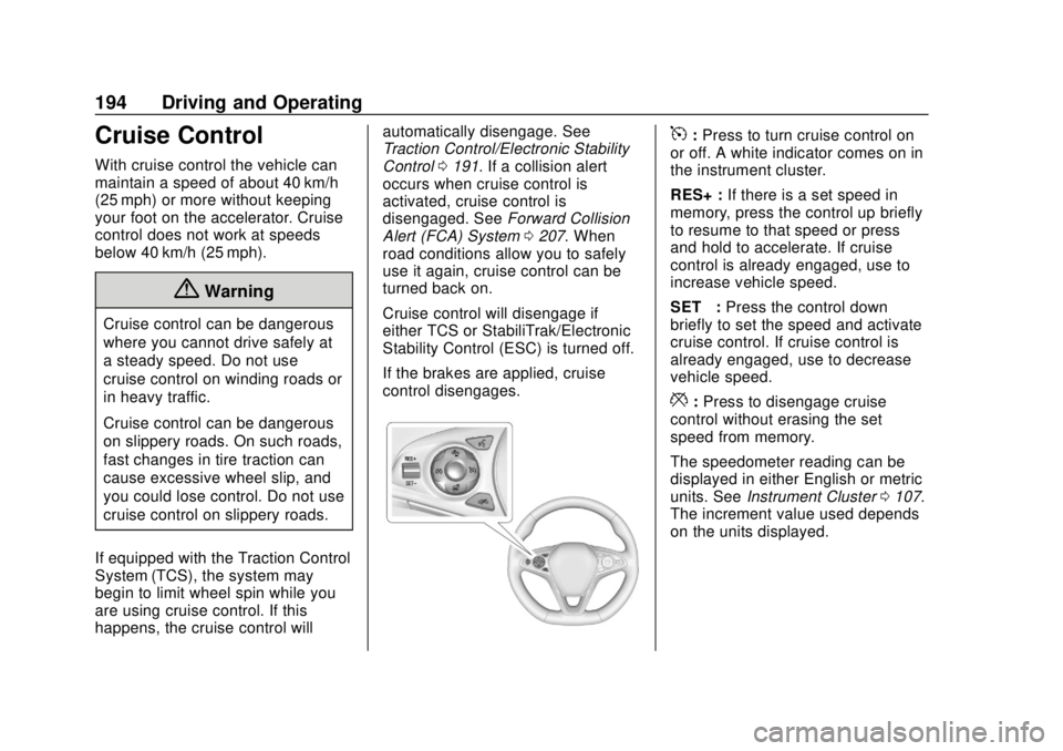 BUICK REGAL 2020 Owners Manual Buick Regal Owner Manual (GMNA-Localizing-U.S./Canada-13557849) -
2020 - CRC - 6/25/19
194 Driving and Operating
Cruise Control
With cruise control the vehicle can
maintain a speed of about 40 km/h
(2 BUICK REGAL 2020 Owners Manual Buick Regal Owner Manual (GMNA-Localizing-U.S./Canada-13557849) -
2020 - CRC - 6/25/19
194 Driving and Operating
Cruise Control
With cruise control the vehicle can
maintain a speed of about 40 km/h
(2