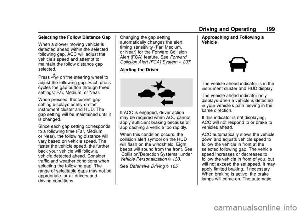 BUICK REGAL 2020 Owners Manual Buick Regal Owner Manual (GMNA-Localizing-U.S./Canada-13557849) -
2020 - CRC - 6/25/19
Driving and Operating 199
Selecting the Follow Distance Gap
When a slower moving vehicle is
detected ahead within BUICK REGAL 2020 Owners Manual Buick Regal Owner Manual (GMNA-Localizing-U.S./Canada-13557849) -
2020 - CRC - 6/25/19
Driving and Operating 199
Selecting the Follow Distance Gap
When a slower moving vehicle is
detected ahead within