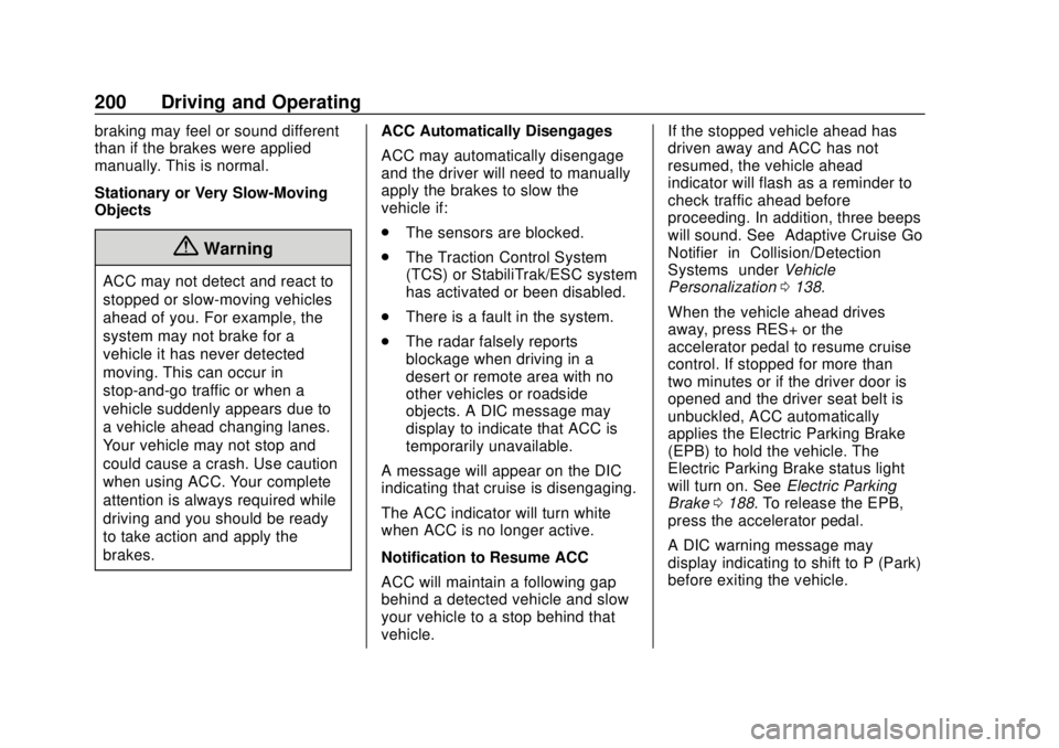 BUICK REGAL 2020  Owners Manual Buick Regal Owner Manual (GMNA-Localizing-U.S./Canada-13557849) -
2020 - CRC - 6/25/19
200 Driving and Operating
braking may feel or sound different
than if the brakes were applied
manually. This is n