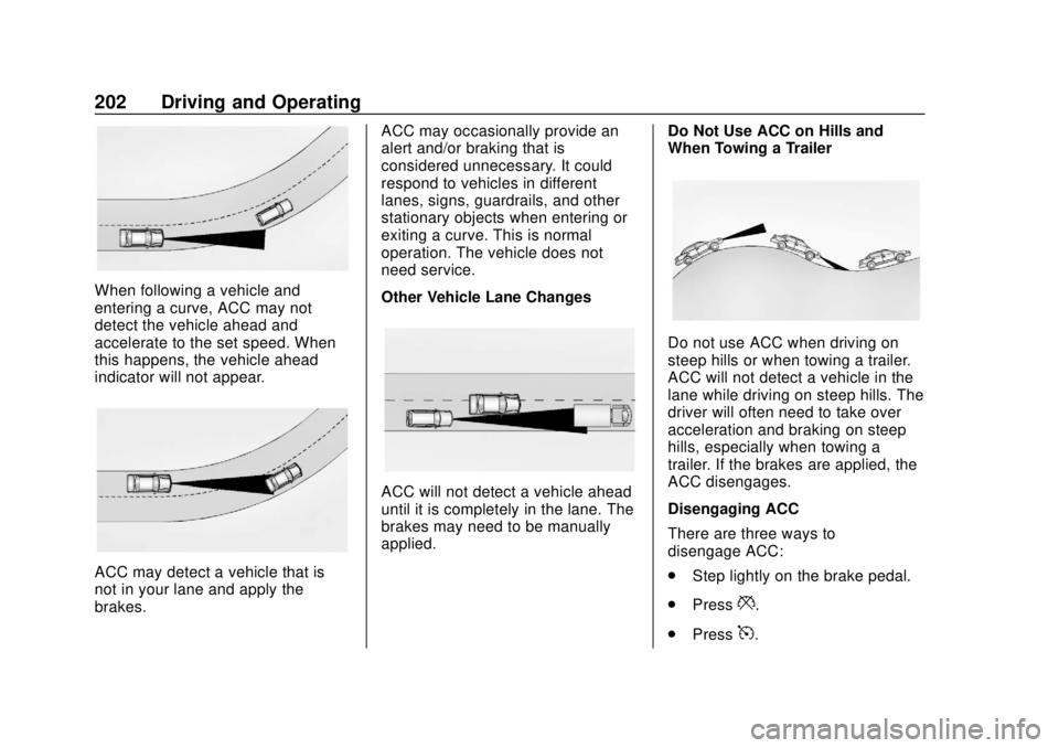 BUICK REGAL 2020 Owners Manual Buick Regal Owner Manual (GMNA-Localizing-U.S./Canada-13557849) -
2020 - CRC - 6/25/19
202 Driving and Operating
When following a vehicle and
entering a curve, ACC may not
detect the vehicle ahead and BUICK REGAL 2020 Owners Manual Buick Regal Owner Manual (GMNA-Localizing-U.S./Canada-13557849) -
2020 - CRC - 6/25/19
202 Driving and Operating
When following a vehicle and
entering a curve, ACC may not
detect the vehicle ahead and