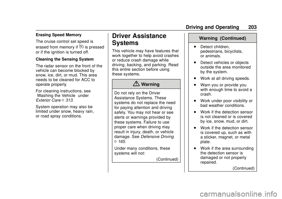 BUICK REGAL 2020 Owners Manual Buick Regal Owner Manual (GMNA-Localizing-U.S./Canada-13557849) -
2020 - CRC - 6/25/19
Driving and Operating 203
Erasing Speed Memory
The cruise control set speed is
erased from memory if
5is pressed
BUICK REGAL 2020 Owners Manual Buick Regal Owner Manual (GMNA-Localizing-U.S./Canada-13557849) -
2020 - CRC - 6/25/19
Driving and Operating 203
Erasing Speed Memory
The cruise control set speed is
erased from memory if
5is pressed