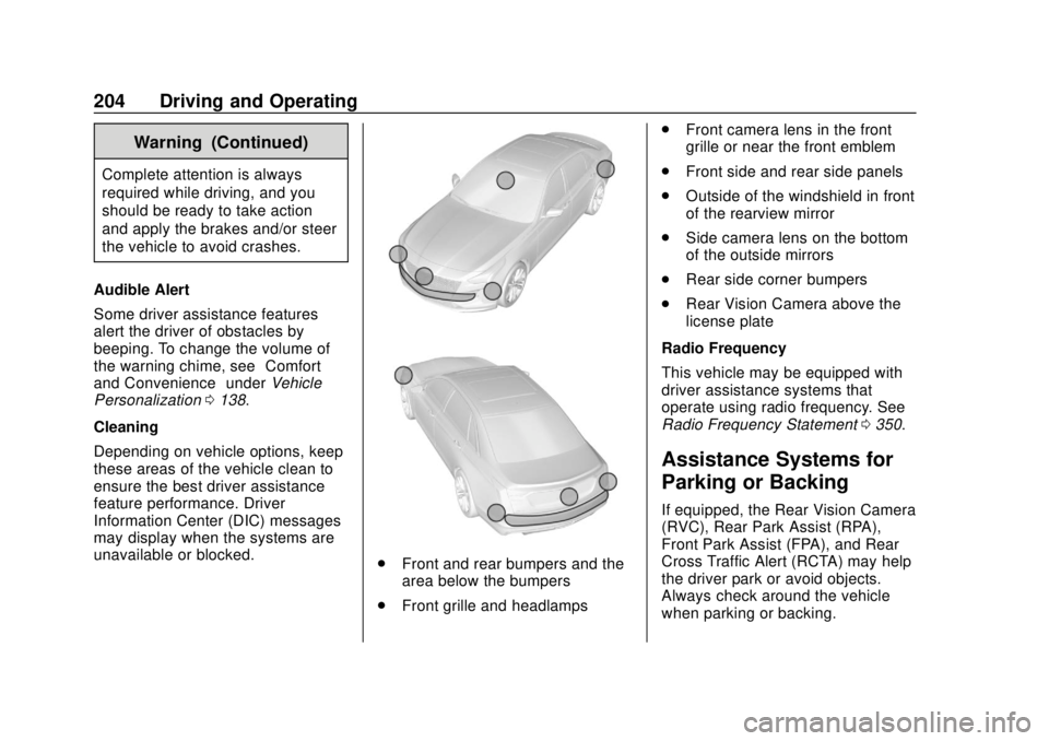 BUICK REGAL 2020 Owners Manual Buick Regal Owner Manual (GMNA-Localizing-U.S./Canada-13557849) -
2020 - CRC - 6/25/19
204 Driving and Operating
Warning (Continued)
Complete attention is always
required while driving, and you
should BUICK REGAL 2020 Owners Manual Buick Regal Owner Manual (GMNA-Localizing-U.S./Canada-13557849) -
2020 - CRC - 6/25/19
204 Driving and Operating
Warning (Continued)
Complete attention is always
required while driving, and you
should
