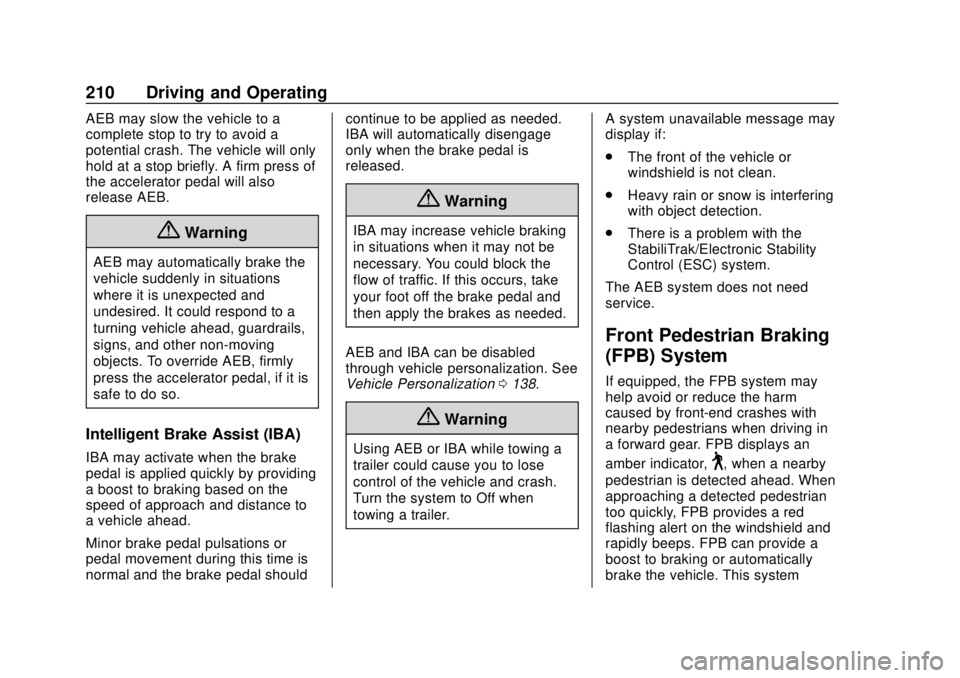 BUICK REGAL 2020 Owners Manual Buick Regal Owner Manual (GMNA-Localizing-U.S./Canada-13557849) -
2020 - CRC - 6/25/19
210 Driving and Operating
AEB may slow the vehicle to a
complete stop to try to avoid a
potential crash. The vehi BUICK REGAL 2020 Owners Manual Buick Regal Owner Manual (GMNA-Localizing-U.S./Canada-13557849) -
2020 - CRC - 6/25/19
210 Driving and Operating
AEB may slow the vehicle to a
complete stop to try to avoid a
potential crash. The vehi