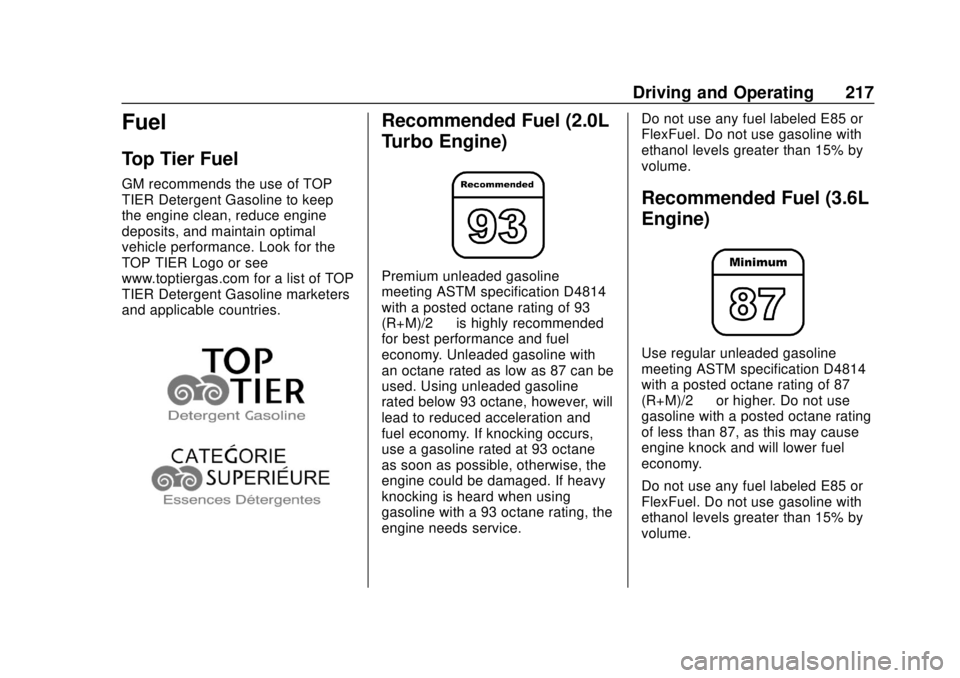 BUICK REGAL 2020 Owners Manual Buick Regal Owner Manual (GMNA-Localizing-U.S./Canada-13557849) -
2020 - CRC - 6/25/19
Driving and Operating 217
Fuel
Top Tier Fuel
GM recommends the use of TOP
TIER Detergent Gasoline to keep
the eng BUICK REGAL 2020 Owners Manual Buick Regal Owner Manual (GMNA-Localizing-U.S./Canada-13557849) -
2020 - CRC - 6/25/19
Driving and Operating 217
Fuel
Top Tier Fuel
GM recommends the use of TOP
TIER Detergent Gasoline to keep
the eng
