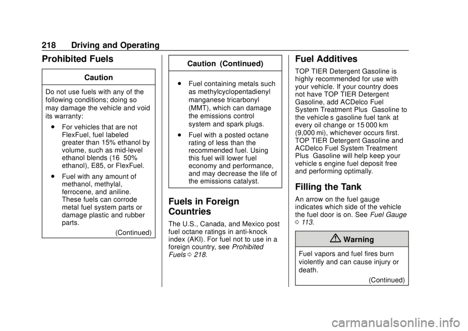 BUICK REGAL 2020 Owners Manual Buick Regal Owner Manual (GMNA-Localizing-U.S./Canada-13557849) -
2020 - CRC - 6/25/19
218 Driving and Operating
Prohibited Fuels
Caution
Do not use fuels with any of the
following conditions; doing s BUICK REGAL 2020 Owners Manual Buick Regal Owner Manual (GMNA-Localizing-U.S./Canada-13557849) -
2020 - CRC - 6/25/19
218 Driving and Operating
Prohibited Fuels
Caution
Do not use fuels with any of the
following conditions; doing s