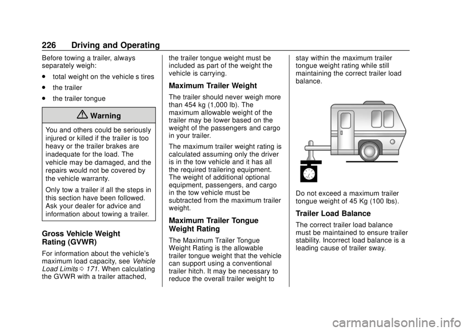 BUICK REGAL 2020 Owners Manual Buick Regal Owner Manual (GMNA-Localizing-U.S./Canada-13557849) -
2020 - CRC - 6/25/19
226 Driving and Operating
Before towing a trailer, always
separately weigh:
.total weight on the vehicle’s tire BUICK REGAL 2020 Owners Manual Buick Regal Owner Manual (GMNA-Localizing-U.S./Canada-13557849) -
2020 - CRC - 6/25/19
226 Driving and Operating
Before towing a trailer, always
separately weigh:
.total weight on the vehicle’s tire
