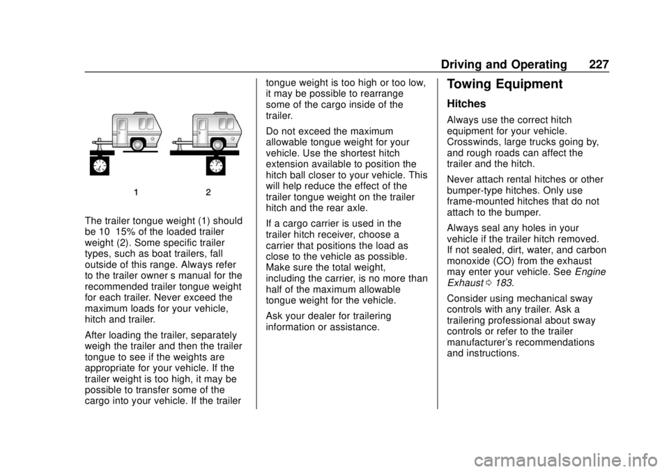 BUICK REGAL 2020 Owners Manual Buick Regal Owner Manual (GMNA-Localizing-U.S./Canada-13557849) -
2020 - CRC - 6/25/19
Driving and Operating 227
The trailer tongue weight (1) should
be 10–15% of the loaded trailer
weight (2). Some BUICK REGAL 2020 Owners Manual Buick Regal Owner Manual (GMNA-Localizing-U.S./Canada-13557849) -
2020 - CRC - 6/25/19
Driving and Operating 227
The trailer tongue weight (1) should
be 10–15% of the loaded trailer
weight (2). Some