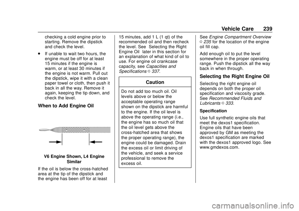 BUICK REGAL 2020 Owners Manual Buick Regal Owner Manual (GMNA-Localizing-U.S./Canada-13557849) -
2020 - CRC - 6/25/19
Vehicle Care 239
checking a cold engine prior to
starting. Remove the dipstick
and check the level.
. If unable t