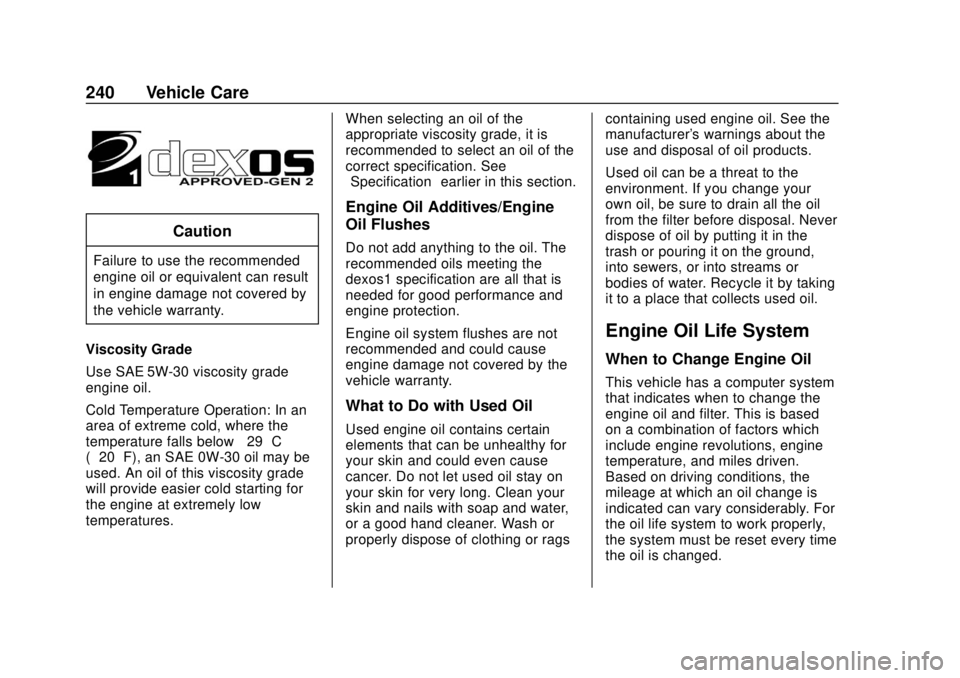 BUICK REGAL 2020 Owners Manual Buick Regal Owner Manual (GMNA-Localizing-U.S./Canada-13557849) -
2020 - CRC - 6/25/19
240 Vehicle Care
Caution
Failure to use the recommended
engine oil or equivalent can result
in engine damage not BUICK REGAL 2020 Owners Manual Buick Regal Owner Manual (GMNA-Localizing-U.S./Canada-13557849) -
2020 - CRC - 6/25/19
240 Vehicle Care
Caution
Failure to use the recommended
engine oil or equivalent can result
in engine damage not