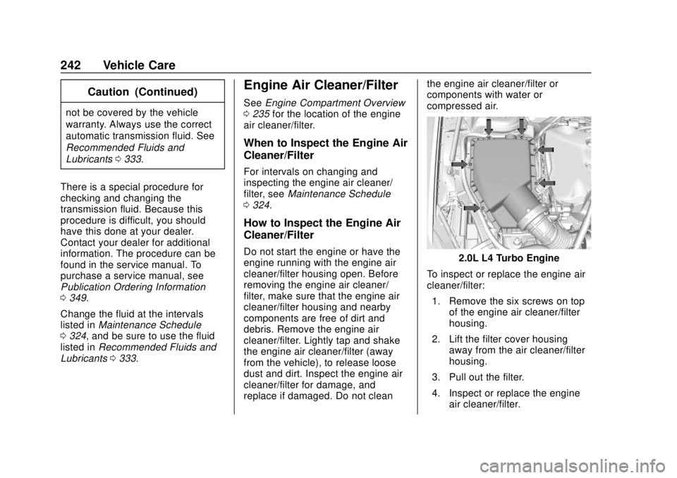 BUICK REGAL 2020  Owners Manual Buick Regal Owner Manual (GMNA-Localizing-U.S./Canada-13557849) -
2020 - CRC - 6/25/19
242 Vehicle Care
Caution (Continued)
not be covered by the vehicle
warranty. Always use the correct
automatic tra