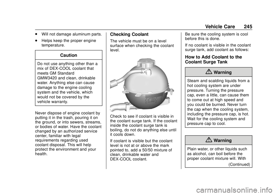 BUICK REGAL 2020 Owners Manual Buick Regal Owner Manual (GMNA-Localizing-U.S./Canada-13557849) -
2020 - CRC - 6/25/19
Vehicle Care 245
.Will not damage aluminum parts.
. Helps keep the proper engine
temperature.
Caution
Do not use 