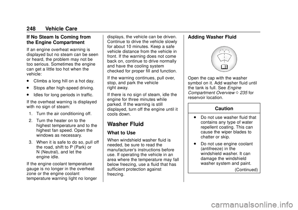 BUICK REGAL 2020 Owners Manual Buick Regal Owner Manual (GMNA-Localizing-U.S./Canada-13557849) -
2020 - CRC - 6/25/19
248 Vehicle Care
If No Steam Is Coming from
the Engine Compartment
If an engine overheat warning is
displayed but
