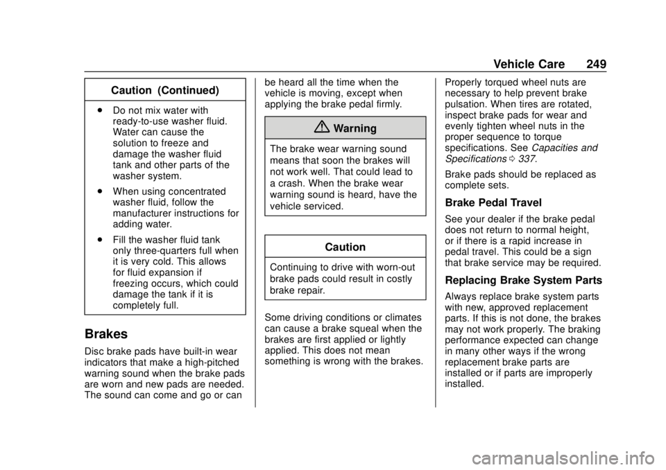 BUICK REGAL 2020  Owners Manual Buick Regal Owner Manual (GMNA-Localizing-U.S./Canada-13557849) -
2020 - CRC - 6/25/19
Vehicle Care 249
Caution (Continued)
.Do not mix water with
ready-to-use washer fluid.
Water can cause the
soluti