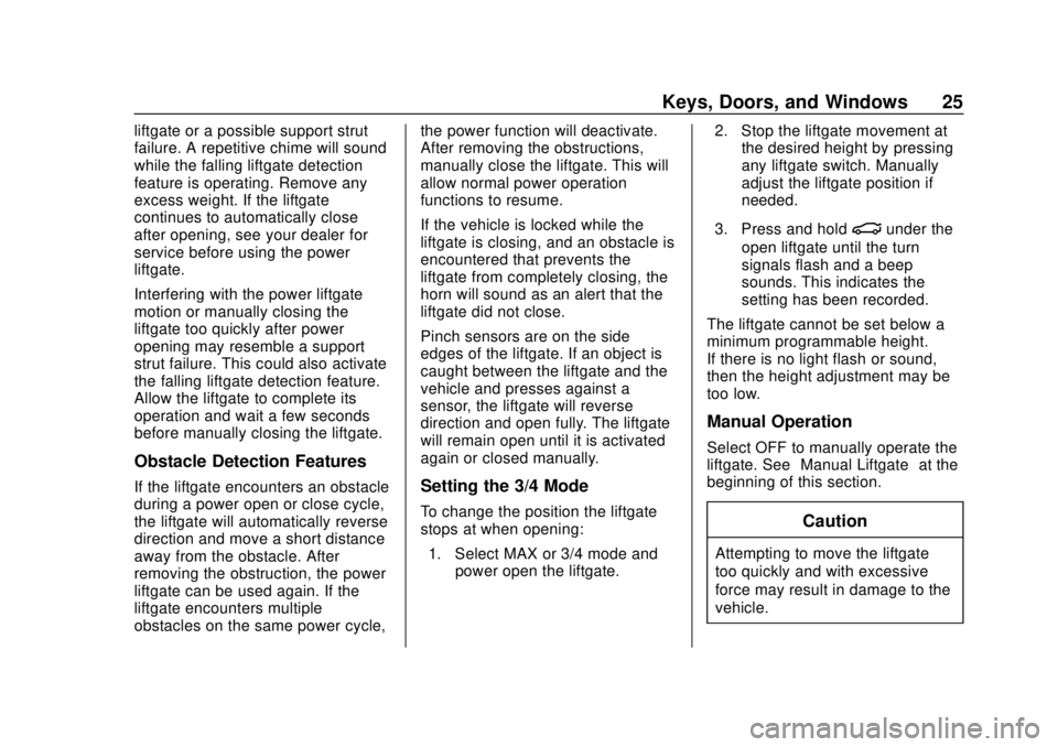 BUICK REGAL 2020 Owners Manual Buick Regal Owner Manual (GMNA-Localizing-U.S./Canada-13557849) -
2020 - CRC - 6/25/19
Keys, Doors, and Windows 25
liftgate or a possible support strut
failure. A repetitive chime will sound
while the BUICK REGAL 2020 Owners Manual Buick Regal Owner Manual (GMNA-Localizing-U.S./Canada-13557849) -
2020 - CRC - 6/25/19
Keys, Doors, and Windows 25
liftgate or a possible support strut
failure. A repetitive chime will sound
while the
