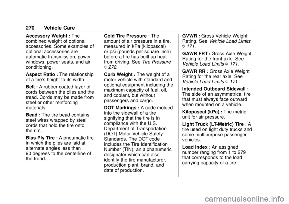 BUICK REGAL 2020 Owners Manual Buick Regal Owner Manual (GMNA-Localizing-U.S./Canada-13557849) -
2020 - CRC - 6/25/19
270 Vehicle Care
Accessory Weight:The
combined weight of optional
accessories. Some examples of
optional accessor BUICK REGAL 2020 Owners Manual Buick Regal Owner Manual (GMNA-Localizing-U.S./Canada-13557849) -
2020 - CRC - 6/25/19
270 Vehicle Care
Accessory Weight:The
combined weight of optional
accessories. Some examples of
optional accessor