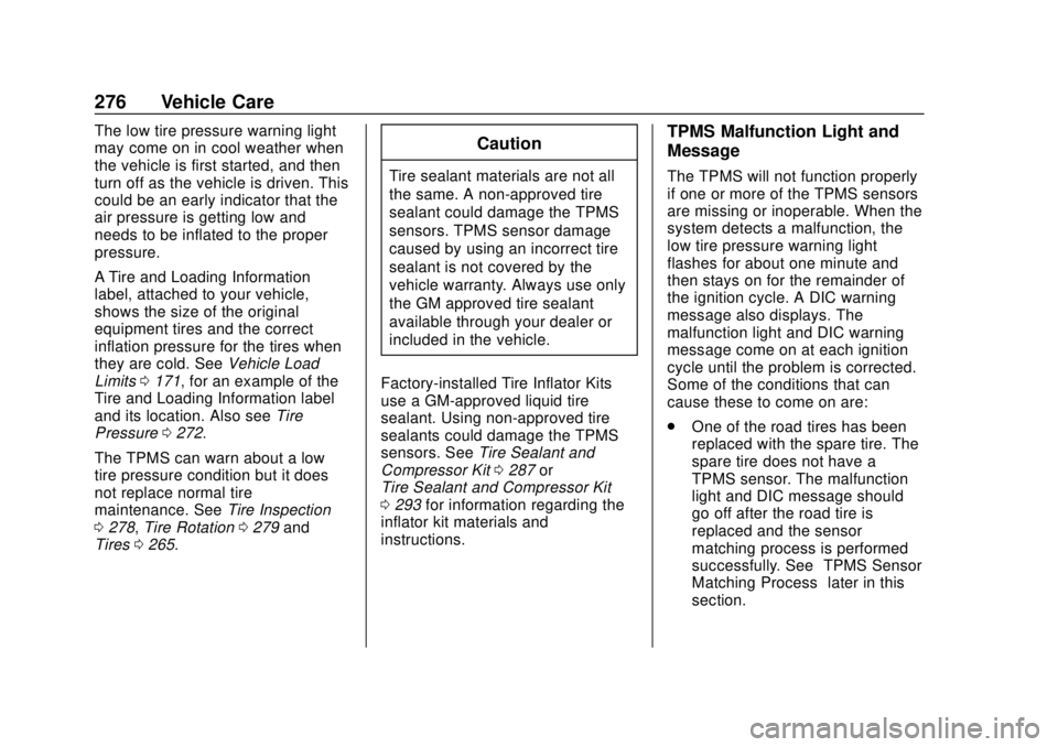 BUICK REGAL 2020  Owners Manual Buick Regal Owner Manual (GMNA-Localizing-U.S./Canada-13557849) -
2020 - CRC - 6/25/19
276 Vehicle Care
The low tire pressure warning light
may come on in cool weather when
the vehicle is first starte