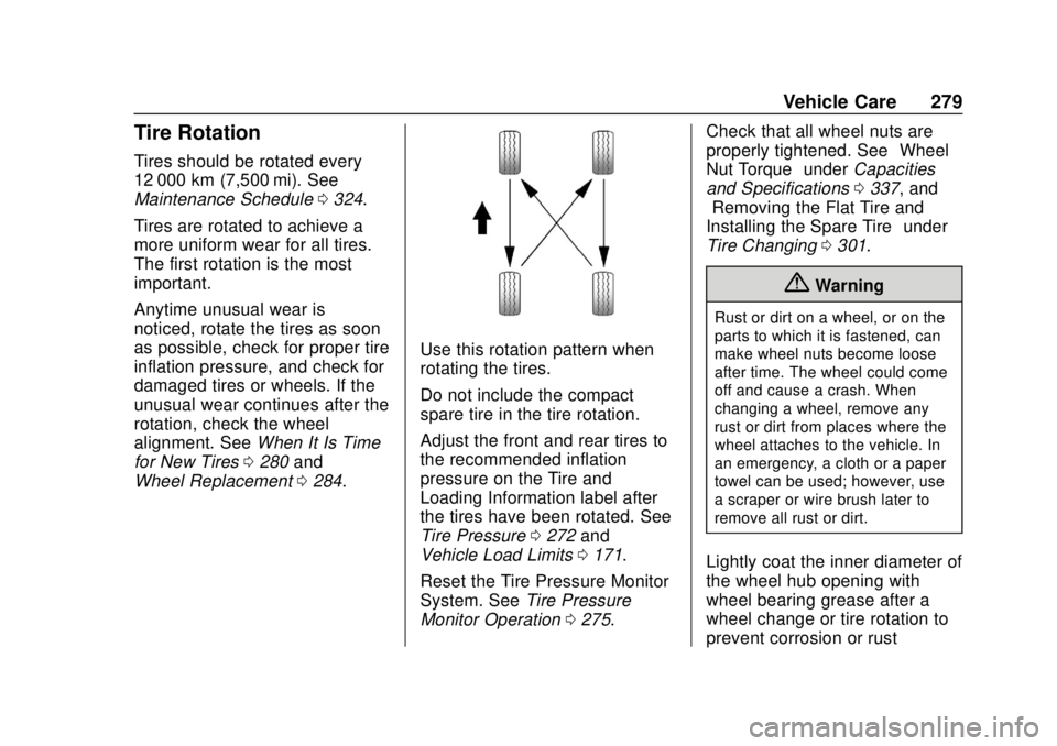 BUICK REGAL 2020  Owners Manual Buick Regal Owner Manual (GMNA-Localizing-U.S./Canada-13557849) -
2020 - CRC - 6/25/19
Vehicle Care 279
Tire Rotation
Tires should be rotated every
12 000 km (7,500 mi). See
Maintenance Schedule0324.
