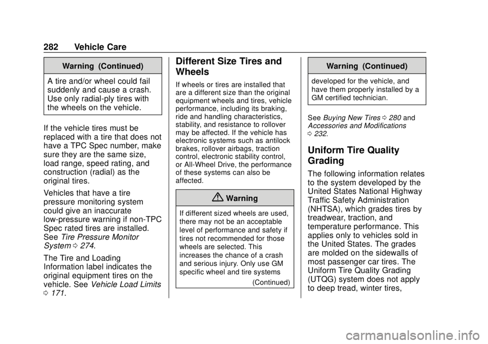 BUICK REGAL 2020 Owners Manual Buick Regal Owner Manual (GMNA-Localizing-U.S./Canada-13557849) -
2020 - CRC - 6/25/19
282 Vehicle Care
Warning (Continued)
A tire and/or wheel could fail
suddenly and cause a crash.
Use only radial-p BUICK REGAL 2020 Owners Manual Buick Regal Owner Manual (GMNA-Localizing-U.S./Canada-13557849) -
2020 - CRC - 6/25/19
282 Vehicle Care
Warning (Continued)
A tire and/or wheel could fail
suddenly and cause a crash.
Use only radial-p
