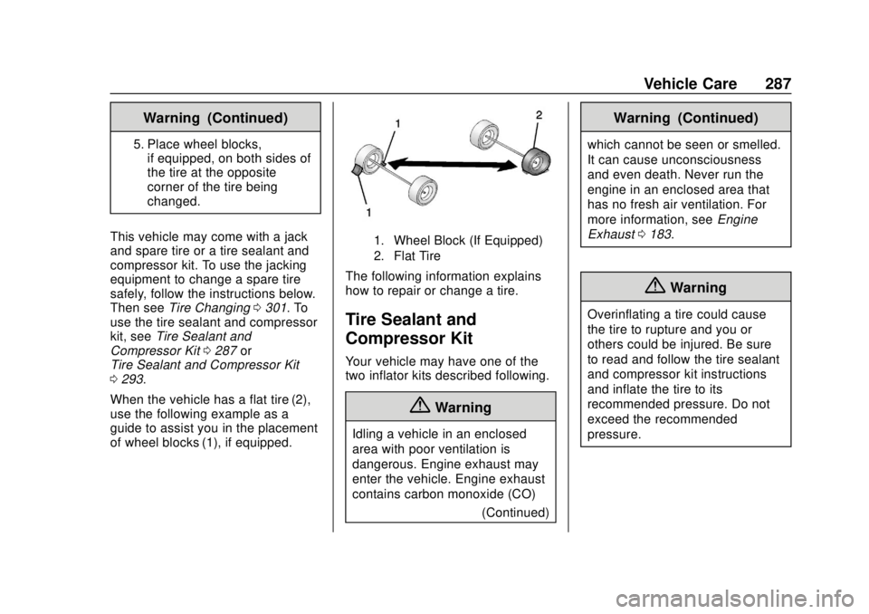 BUICK REGAL 2020 Owners Manual Buick Regal Owner Manual (GMNA-Localizing-U.S./Canada-13557849) -
2020 - CRC - 6/25/19
Vehicle Care 287
Warning (Continued)
5. Place wheel blocks,if equipped, on both sides of
the tire at the opposite BUICK REGAL 2020 Owners Manual Buick Regal Owner Manual (GMNA-Localizing-U.S./Canada-13557849) -
2020 - CRC - 6/25/19
Vehicle Care 287
Warning (Continued)
5. Place wheel blocks,if equipped, on both sides of
the tire at the opposite