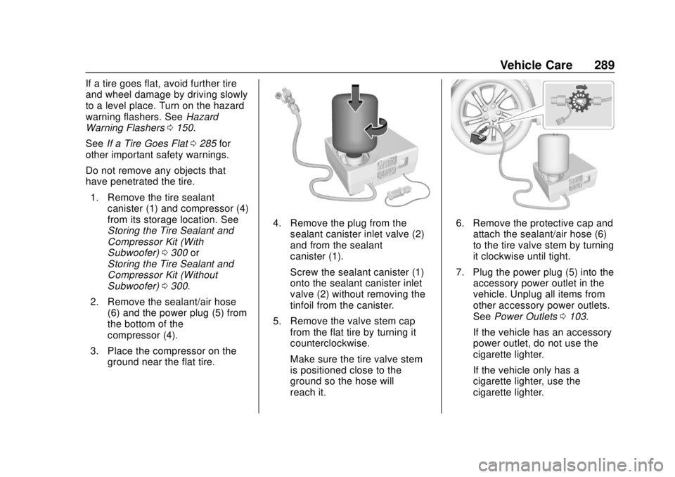 BUICK REGAL 2020 Owners Manual Buick Regal Owner Manual (GMNA-Localizing-U.S./Canada-13557849) -
2020 - CRC - 6/25/19
Vehicle Care 289
If a tire goes flat, avoid further tire
and wheel damage by driving slowly
to a level place. Tur BUICK REGAL 2020 Owners Manual Buick Regal Owner Manual (GMNA-Localizing-U.S./Canada-13557849) -
2020 - CRC - 6/25/19
Vehicle Care 289
If a tire goes flat, avoid further tire
and wheel damage by driving slowly
to a level place. Tur