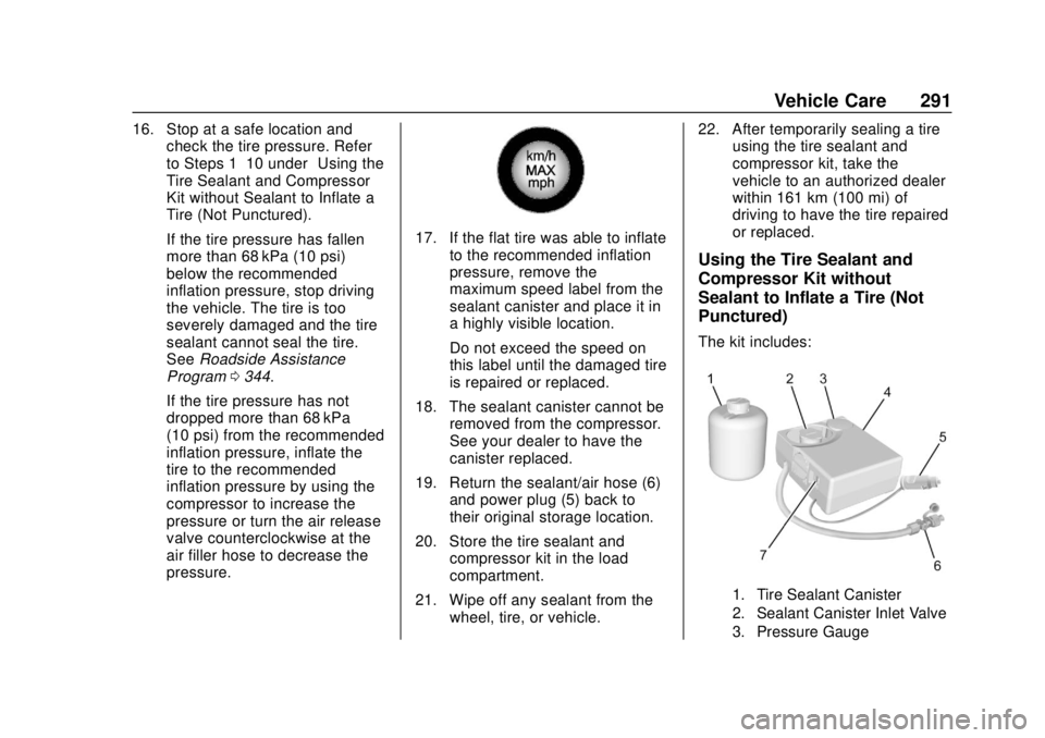 BUICK REGAL 2020 Owners Manual Buick Regal Owner Manual (GMNA-Localizing-U.S./Canada-13557849) -
2020 - CRC - 6/25/19
Vehicle Care 291
16. Stop at a safe location andcheck the tire pressure. Refer
to Steps 1–10 under “Using the BUICK REGAL 2020 Owners Manual Buick Regal Owner Manual (GMNA-Localizing-U.S./Canada-13557849) -
2020 - CRC - 6/25/19
Vehicle Care 291
16. Stop at a safe location andcheck the tire pressure. Refer
to Steps 1–10 under “Using the