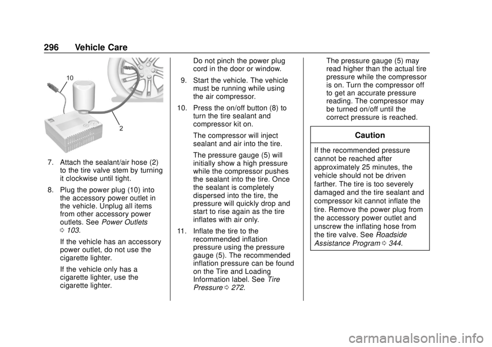 BUICK REGAL 2020 Owners Manual Buick Regal Owner Manual (GMNA-Localizing-U.S./Canada-13557849) -
2020 - CRC - 6/25/19
296 Vehicle Care
7. Attach the sealant/air hose (2)to the tire valve stem by turning
it clockwise until tight.
8. BUICK REGAL 2020 Owners Manual Buick Regal Owner Manual (GMNA-Localizing-U.S./Canada-13557849) -
2020 - CRC - 6/25/19
296 Vehicle Care
7. Attach the sealant/air hose (2)to the tire valve stem by turning
it clockwise until tight.
8.
