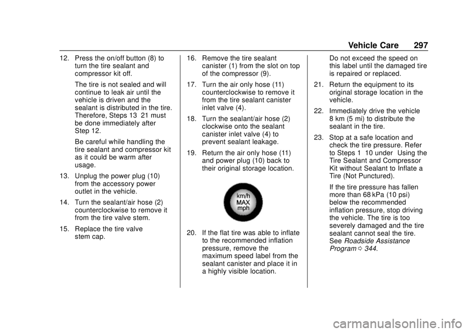 BUICK REGAL 2020 Owners Manual Buick Regal Owner Manual (GMNA-Localizing-U.S./Canada-13557849) -
2020 - CRC - 6/25/19
Vehicle Care 297
12. Press the on/off button (8) toturn the tire sealant and
compressor kit off.
The tire is not BUICK REGAL 2020 Owners Manual Buick Regal Owner Manual (GMNA-Localizing-U.S./Canada-13557849) -
2020 - CRC - 6/25/19
Vehicle Care 297
12. Press the on/off button (8) toturn the tire sealant and
compressor kit off.
The tire is not