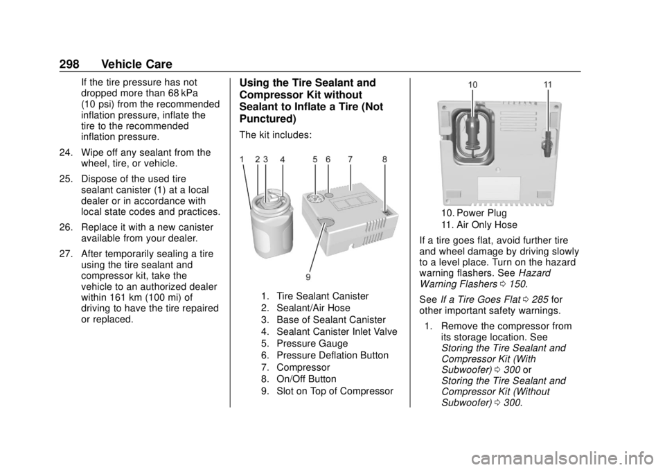 BUICK REGAL 2020 Owners Manual Buick Regal Owner Manual (GMNA-Localizing-U.S./Canada-13557849) -
2020 - CRC - 6/25/19
298 Vehicle Care
If the tire pressure has not
dropped more than 68 kPa
(10 psi) from the recommended
inflation pr BUICK REGAL 2020 Owners Manual Buick Regal Owner Manual (GMNA-Localizing-U.S./Canada-13557849) -
2020 - CRC - 6/25/19
298 Vehicle Care
If the tire pressure has not
dropped more than 68 kPa
(10 psi) from the recommended
inflation pr