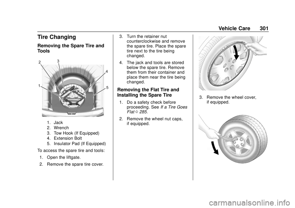 BUICK REGAL 2020 Owners Manual Buick Regal Owner Manual (GMNA-Localizing-U.S./Canada-13557849) -
2020 - CRC - 6/25/19
Vehicle Care 301
Tire Changing
Removing the Spare Tire and
Tools
1. Jack
2. Wrench
3. Tow Hook (If Equipped)
4. E BUICK REGAL 2020 Owners Manual Buick Regal Owner Manual (GMNA-Localizing-U.S./Canada-13557849) -
2020 - CRC - 6/25/19
Vehicle Care 301
Tire Changing
Removing the Spare Tire and
Tools
1. Jack
2. Wrench
3. Tow Hook (If Equipped)
4. E