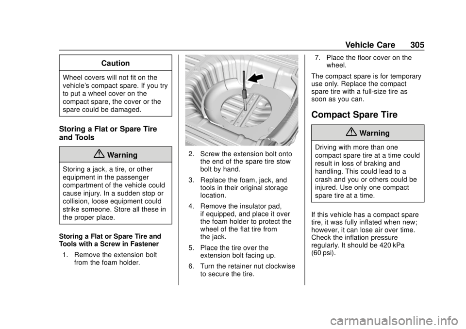 BUICK REGAL 2020 User Guide Buick Regal Owner Manual (GMNA-Localizing-U.S./Canada-13557849) -
2020 - CRC - 6/25/19
Vehicle Care 305
Caution
Wheel covers will not fit on the
vehicle's compact spare. If you try
to put a wheel 