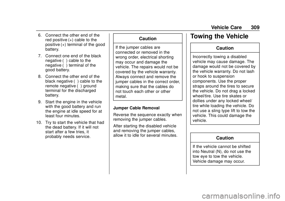 BUICK REGAL 2020 Owners Manual Buick Regal Owner Manual (GMNA-Localizing-U.S./Canada-13557849) -
2020 - CRC - 6/25/19
Vehicle Care 309
6. Connect the other end of thered positive (+) cable to the
positive (+) terminal of the good
b BUICK REGAL 2020 Owners Manual Buick Regal Owner Manual (GMNA-Localizing-U.S./Canada-13557849) -
2020 - CRC - 6/25/19
Vehicle Care 309
6. Connect the other end of thered positive (+) cable to the
positive (+) terminal of the good
b