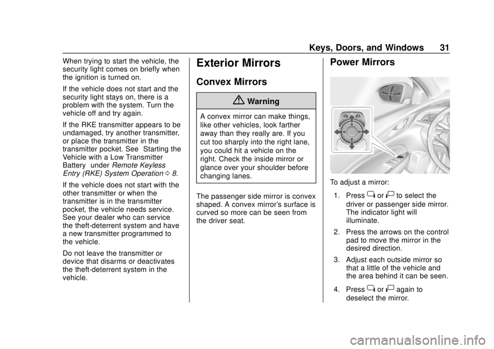 BUICK REGAL 2020  Owners Manual Buick Regal Owner Manual (GMNA-Localizing-U.S./Canada-13557849) -
2020 - CRC - 6/25/19
Keys, Doors, and Windows 31
When trying to start the vehicle, the
security light comes on briefly when
the igniti